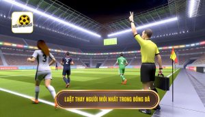 Luật thay người mới nhất trong bóng đá