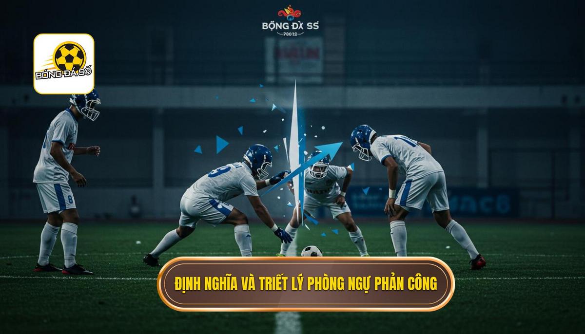 Phần 1_ Định nghĩa và Triết lý cốt lõi của Phòng Ngự Phản Công