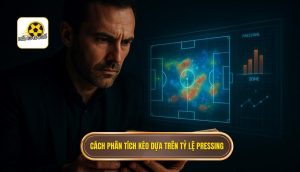 Cách phân tích kèo dựa trên tỷ lệ pressing