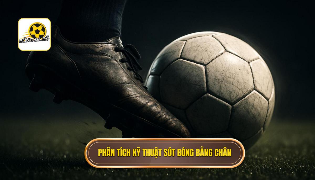 Phân tích Chi tiết Kỹ thuật sút bóng bằng mu bàn chân