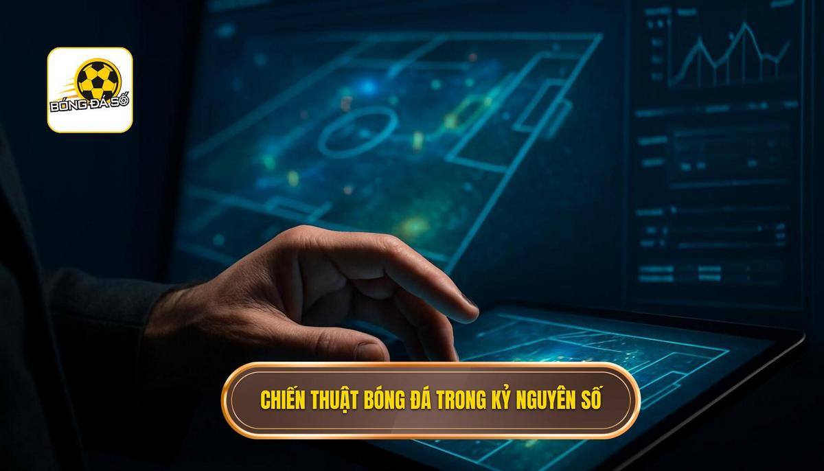 Bản chất của một chiến thuật bóng đá hay trong kỷ nguyên số