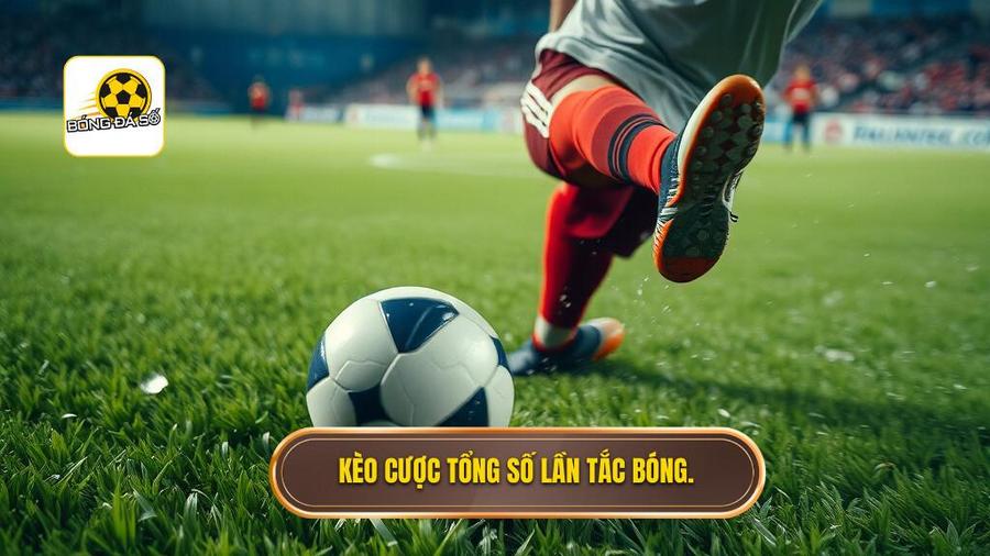 Kèo cược tổng số lần tắc bóng.