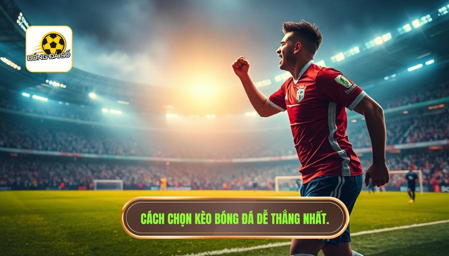 Thế nào là một kèo bóng đá dễ thắng nhất hôm nay?