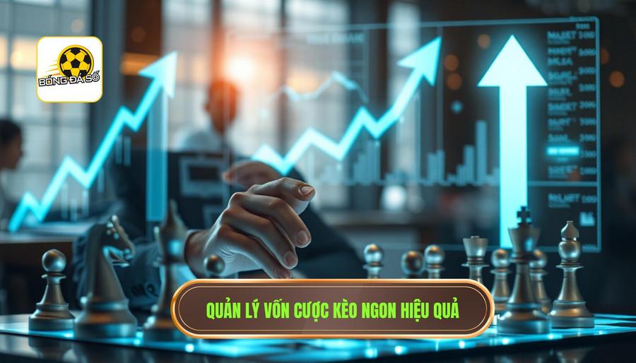 Chiến thuật quản lý vốn khi chơi Kèo ngon mỗi ngày cho dân cược